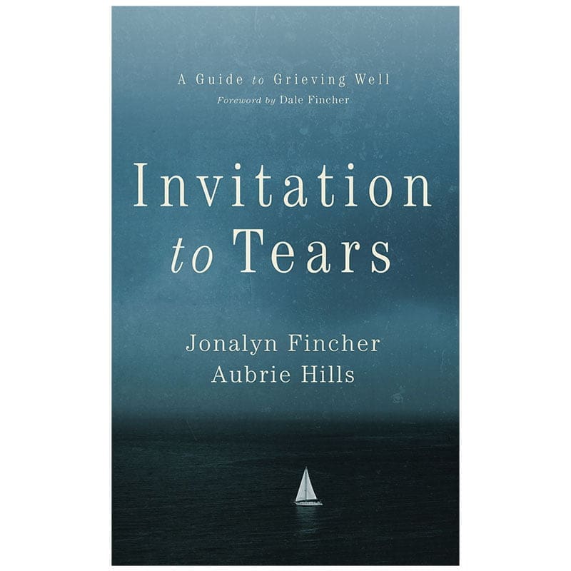 Invitation to Tears: A Guide to Grieving Well